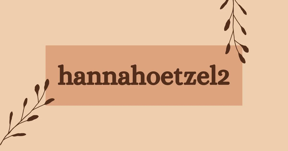 Hannahoetzel2: A Journey of Inspiration and Influence