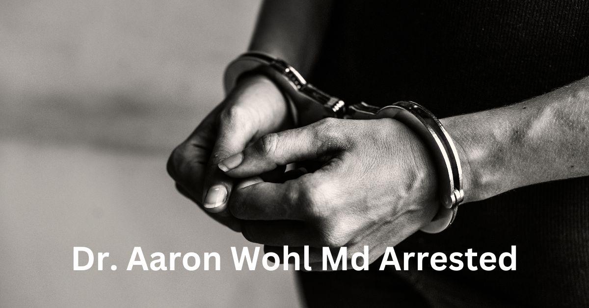 Dr. Aaron Wohl Md Arrested