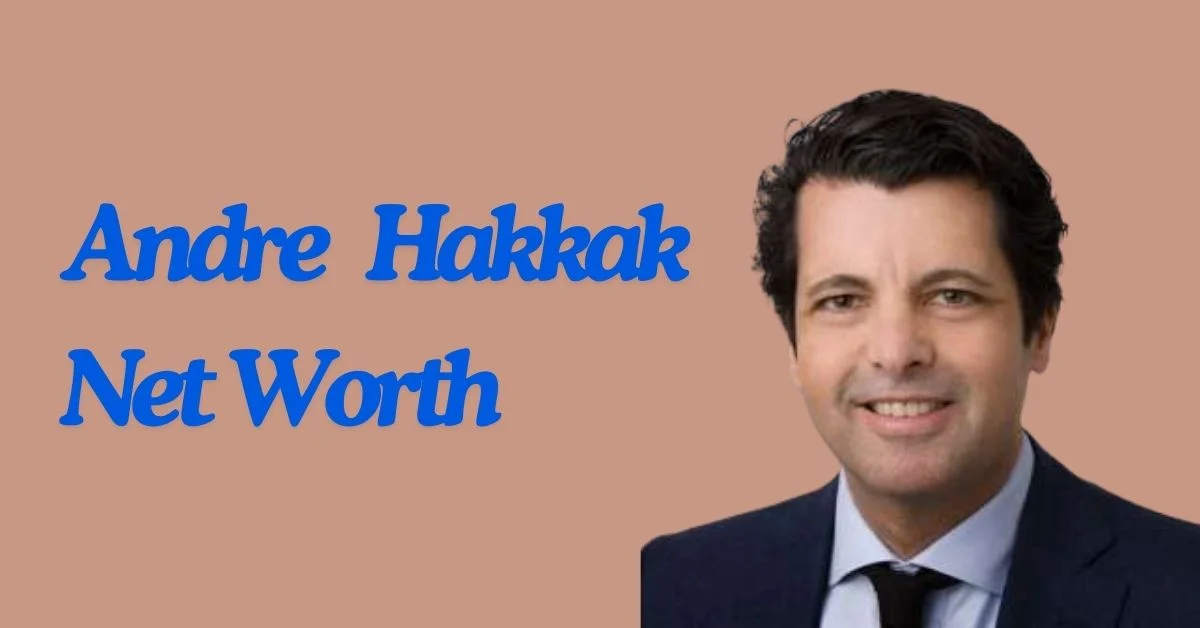 Andre Hakkak Net Worth