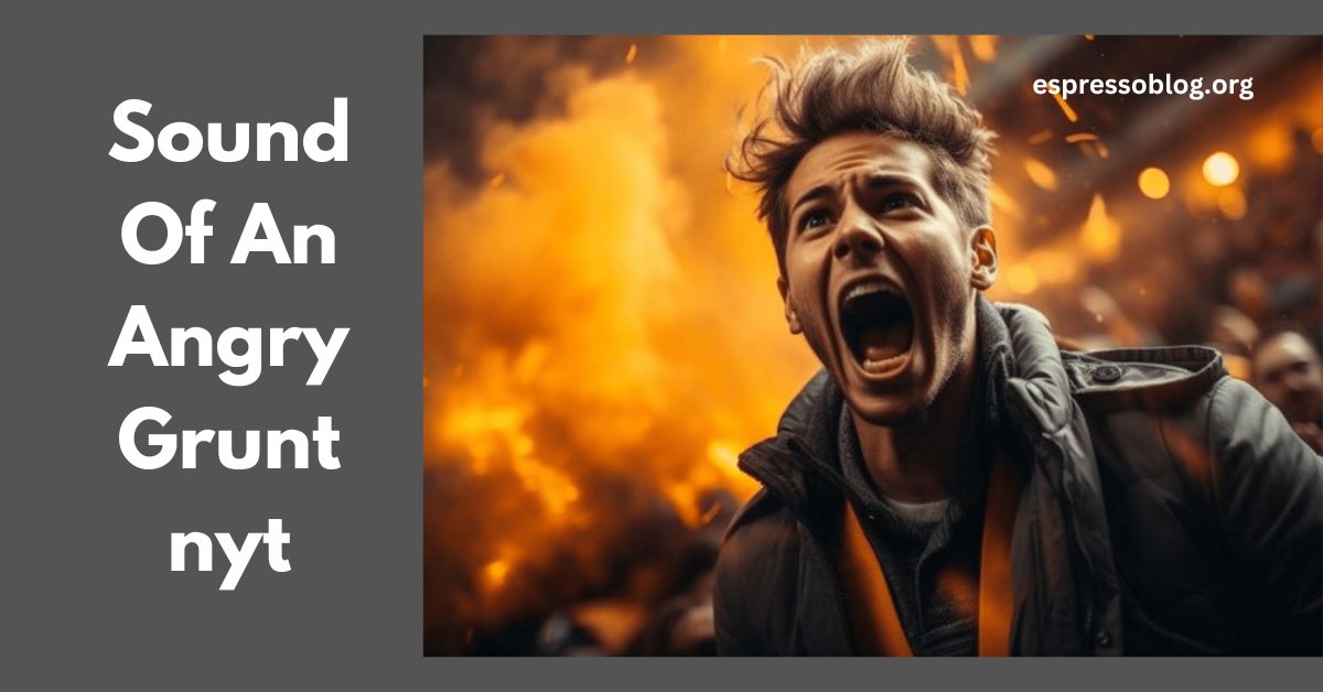 Sound of an Angry Grunt NYT