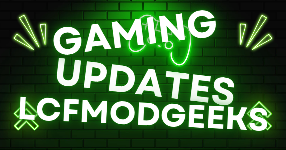 Gaming Updates LCFModGeeks