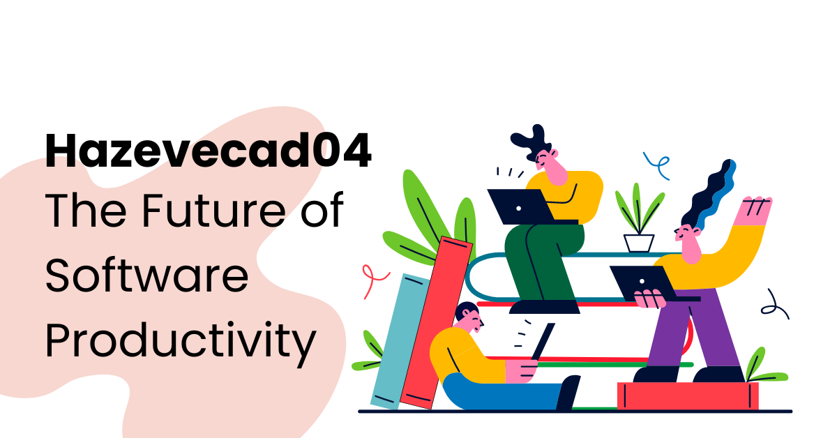 Hazevecad04: The Future of Software Productivity