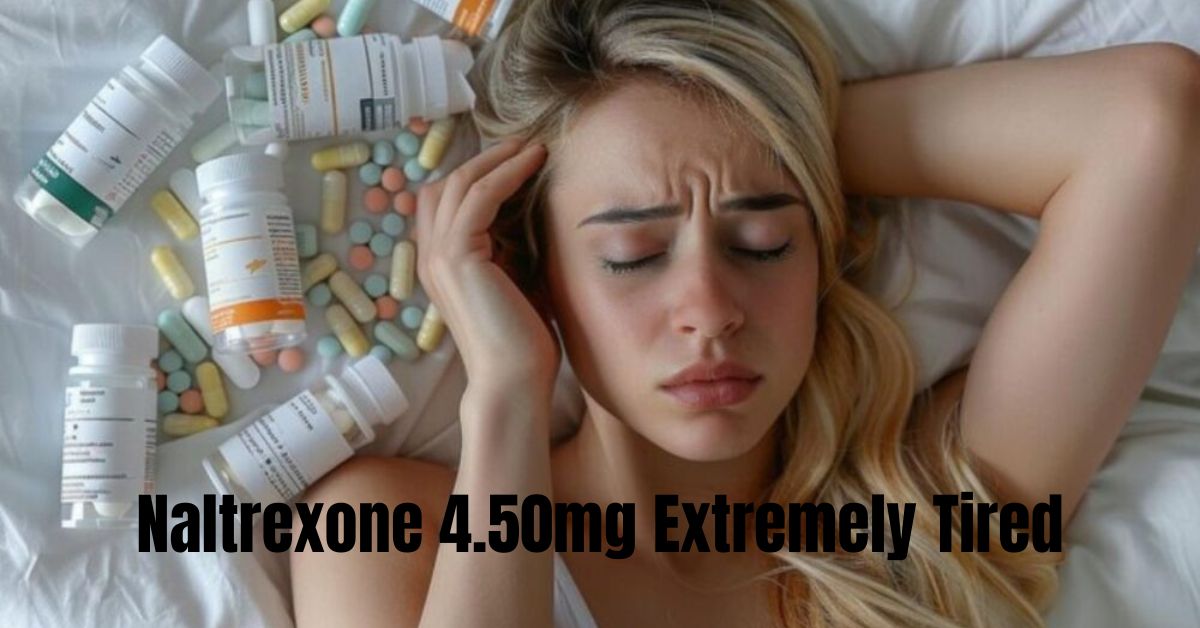 Naltrexone 4.50mg Extremely Tired