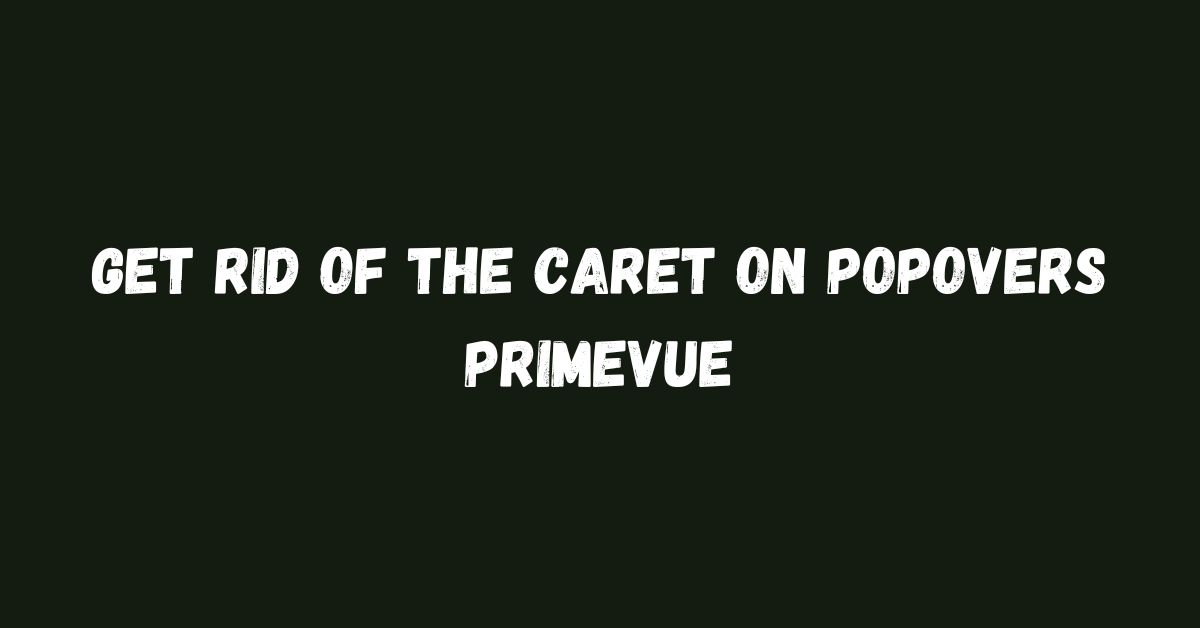 Get Rid of the Caret on Popovers PrimeVue