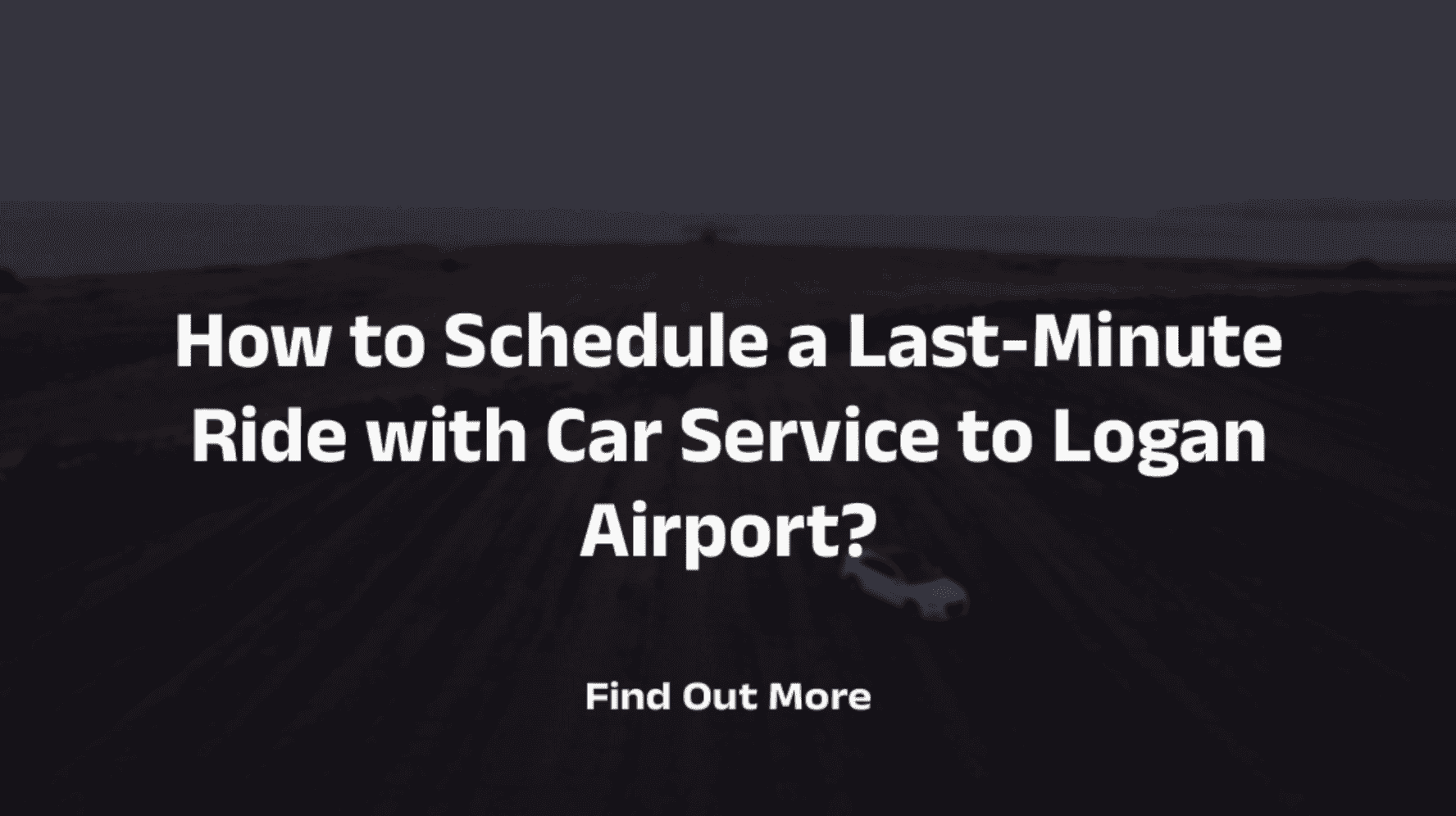How to Schedule a Last-Minute Ride with Car Service to Logan Airport?