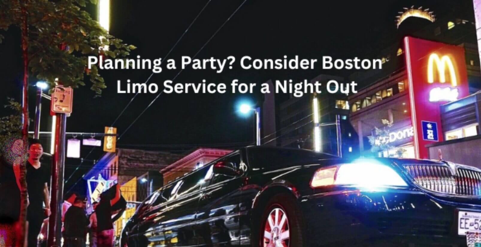 Planning a Party? Consider Boston Limo Service for a Night Out